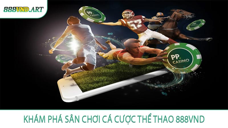 Khám Phá Sân Chơi Cá Cược Thể Thao 888VND