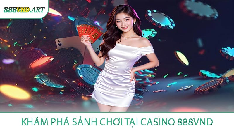 Khám Phá Sảnh Chơi Tại Casino 888VND