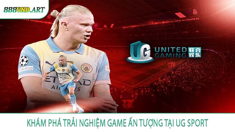 Khám Phá Trải Nghiệm Game Ấn Tượng Tại UG Sport
