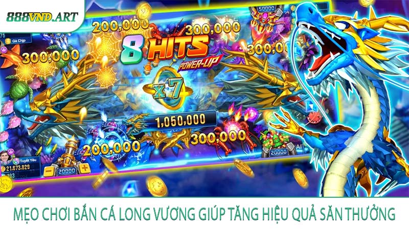 Mẹo Chơi Bắn Cá Long Vương Giúp Tăng Hiệu Quả Săn Thưởng