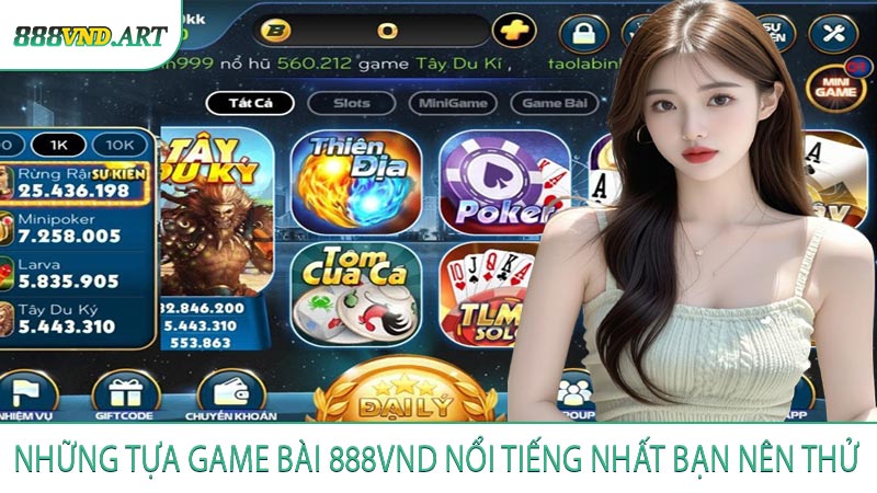Những Tựa Game Bài 888VND Nổi Tiếng Nhất Bạn Nên Thử