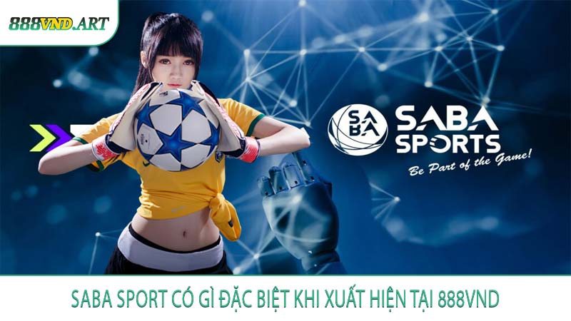 Saba Sport Có Gì Đặc Biệt Khi Xuất Hiện Tại 888VND