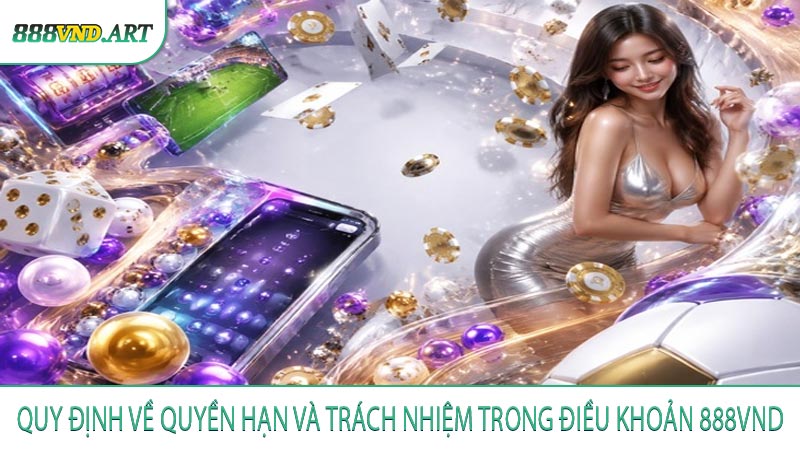 Quy định về quyền hạn và trách nhiệm trong điều khoản 888VND